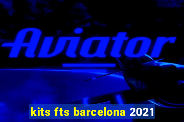 kits fts barcelona 2021